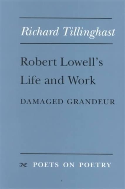 Robert Lowell's Life and Work : Damaged Grandeur, Paperback / softback Book