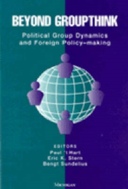 Beyond Groupthink : Political Group Dynamics and Foreign Policy Making, Paperback / softback Book