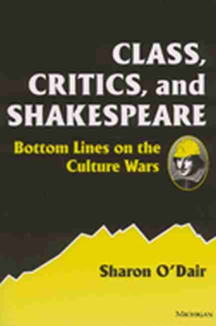 Class, Critics and Shakespeare : Bottom Lines on the Culture Wars, Paperback / softback Book
