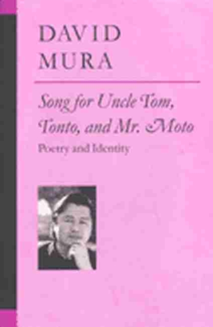 Song for Uncle Tom, Tonto and Mr.Moto : Poetry and Identity, Paperback / softback Book