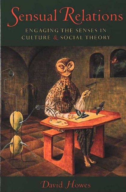 Sensual Relations : Engaging the Senses in Culture and Social Theory, Paperback / softback Book