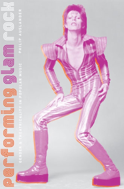 Performing Glam Rock : Gender and Theatricality in Popular Music, Paperback / softback Book