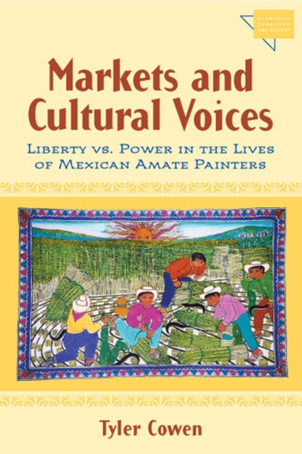Markets and Cultural Voices : Liberty Vs. Power in the Lives of Mexican Amate Painters, Paperback / softback Book
