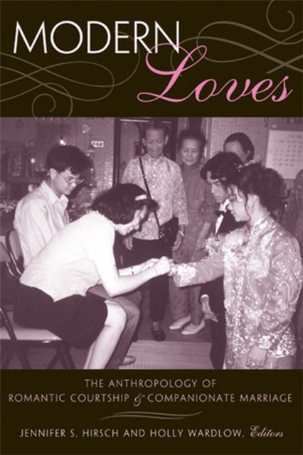 Modern Loves : The Anthropology of Romantic Courtship and Companionate Marriage, Paperback / softback Book