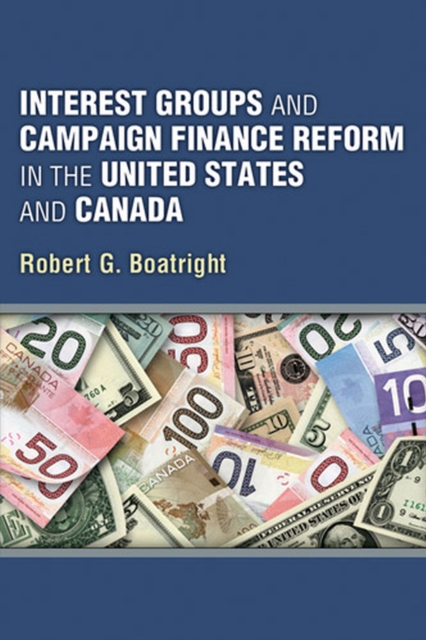 Interest Groups and Campaign Finance Reform in the United States and Canada, Hardback Book