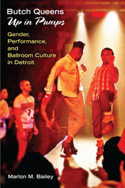 Butch Queens Up in Pumps : Gender, Performance, and Ballroom Culture in Detroit, Hardback Book