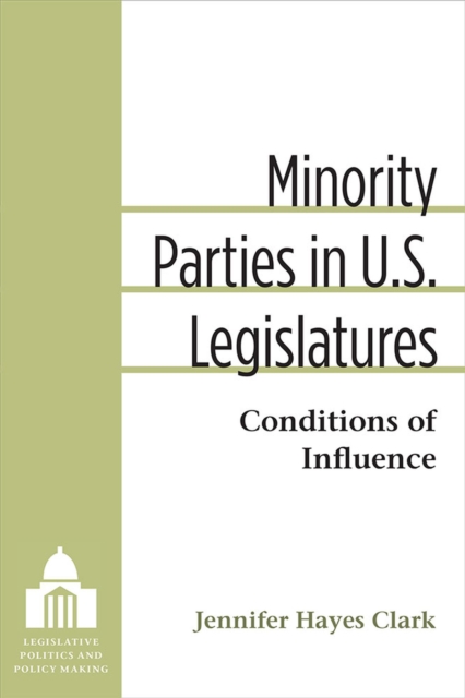 Minority Parties in U.S. Legislatures : Conditions of Influence, Hardback Book