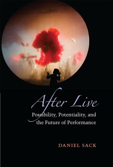 After Live : Possibility, Potentiality, and the Future of Performance, Hardback Book