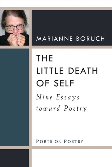 The Little Death of Self : Nine Essays toward Poetry, Hardback Book