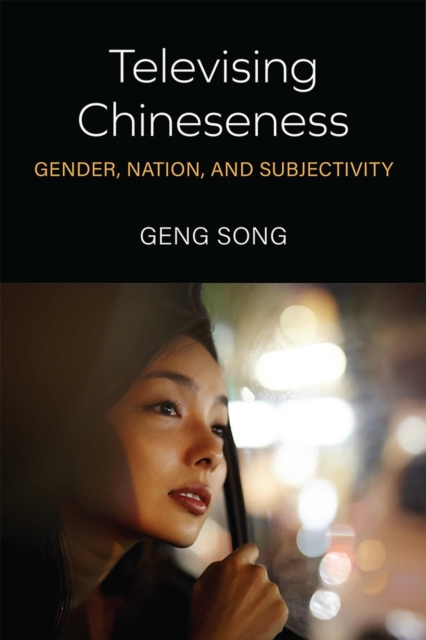 Televising Chineseness : Gender, Nation, and Subjectivity, Hardback Book