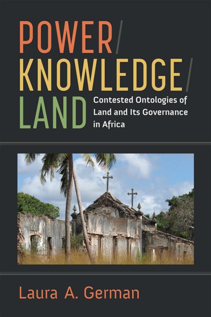 Power / Knowledge / Land : Contested Ontologies of Land and Its Governance in Africa, Hardback Book