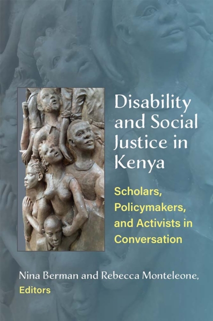 Disability and Social Justice in Kenya : Scholars, Policymakers, and Activists in Conversation, Hardback Book
