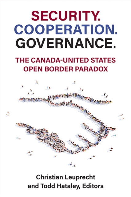 Security. Cooperation. Governance. : The Canada-United States Open Border Paradox, Hardback Book