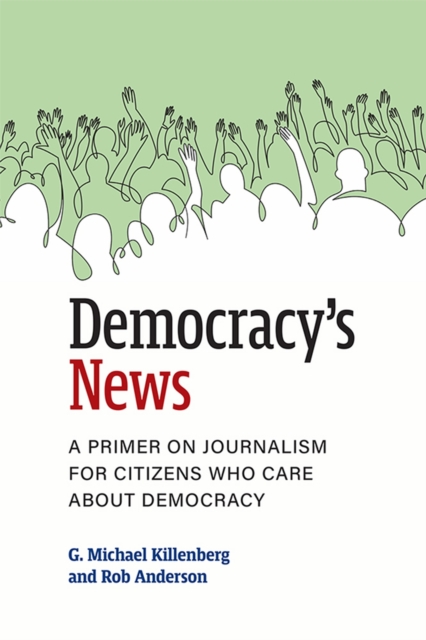 Democracy's News : A Primer on Journalism for Citizens Who Care about Democracy, Hardback Book