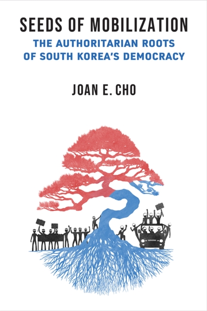 Seeds of Mobilization : The Authoritarian Roots of South Korea's Democracy, Hardback Book