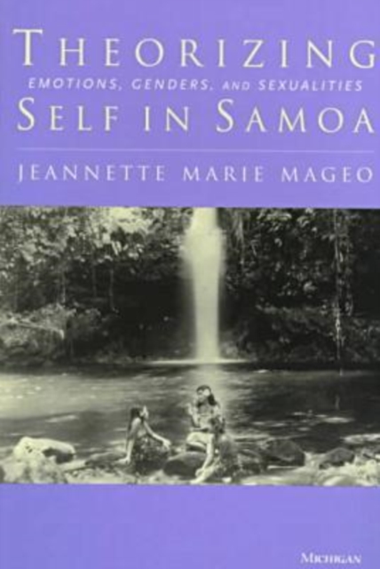 Theorizing Self in Samoa : Emotions, Genders and Sexualities, Paperback / softback Book