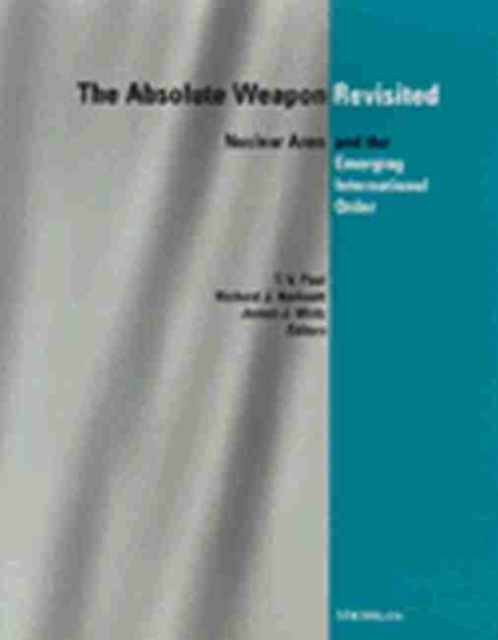 Absolute Weapon Revisited : Nuclear Arms and the Emerging International Order, Paperback / softback Book