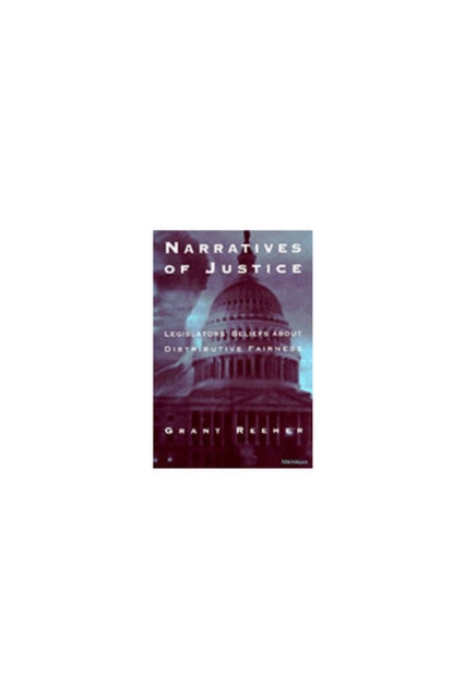 Narratives of Justice : Legislators' Beliefs About Distributive Fairness, Hardback Book