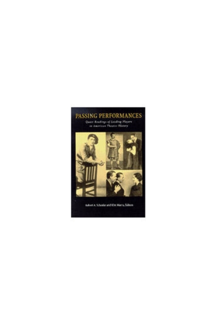 Passing Performances : Queer Readings of Leading Players in American Theater History, Hardback Book