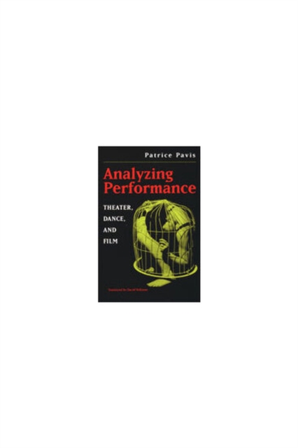 Analyzing Performance : Theater, Dance and Film, Hardback Book
