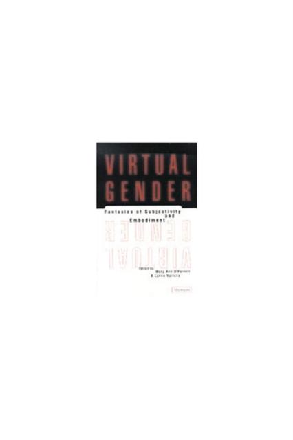 Virtual Gender : Fantasies of Subjectivity and Embodiment, Hardback Book
