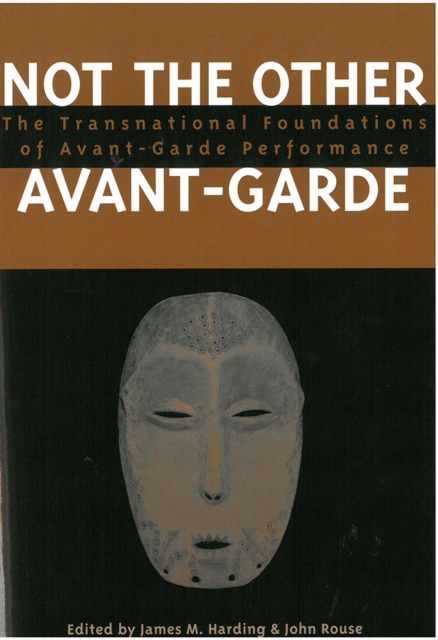 Not the Other Avant-garde : The Transnational Foundations of Avant-garde Performance, Hardback Book