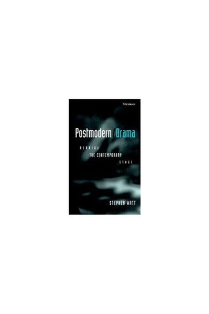Postmodern/Drama : Reading The Contemporary Stage, Hardback Book