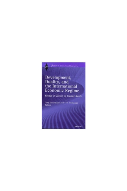 Development, Duality and the International Economic Regime : Essays in Honor of Gustav Ranis, Hardback Book