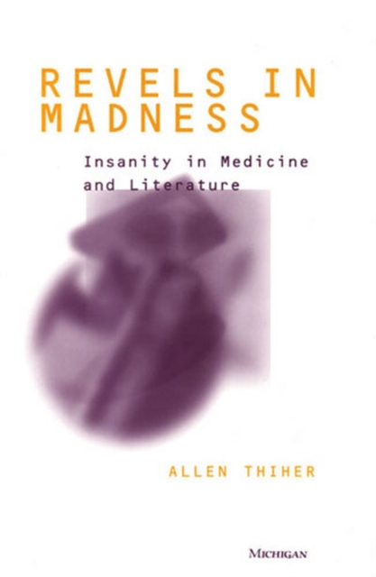 Revels in Madness : Insanity in Medicine and Literature, Hardback Book