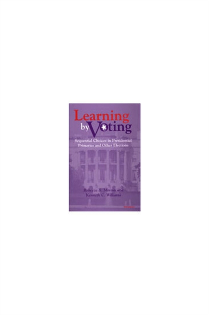 Learning by Voting : Sequential Choices in Presidential Primaries and Other Elections, Hardback Book