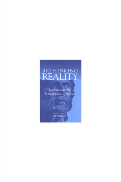 Rethinking Reality : Lucretius and the Textualization of Nature, Hardback Book