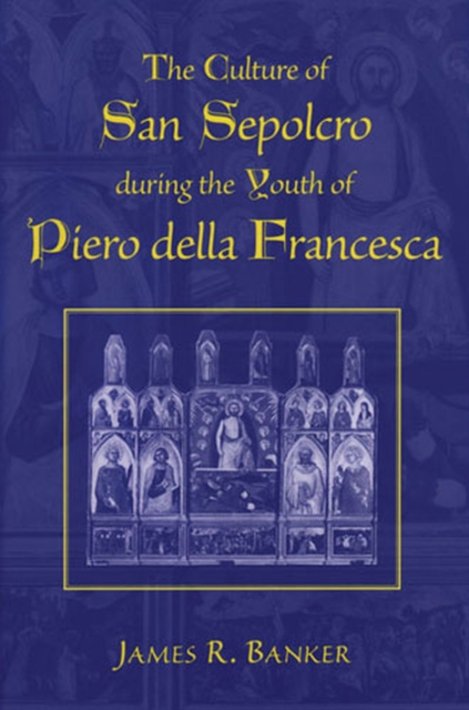 The Culture of San Sepolcro During the Youth of Piero Della Francesca, Hardback Book