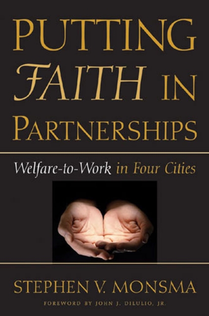 Putting Faith in Partnerships : Welfare-to-Work in Four Cities, Hardback Book