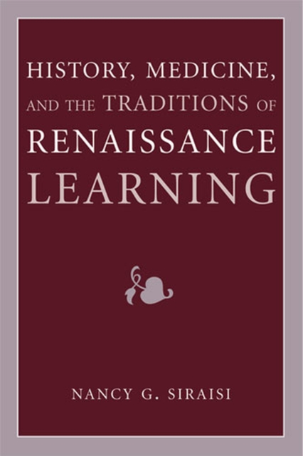 History, Medicine, and the Traditions of Renaissance Learning, Hardback Book