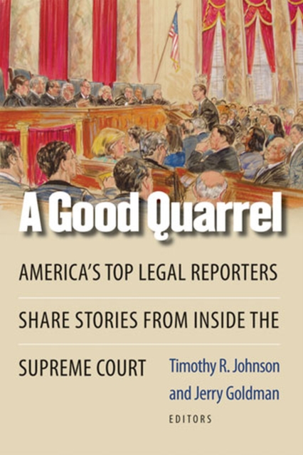 A Good Quarrel : America's Top Legal Reporters Share Stories from Inside the Supreme Court, Hardback Book
