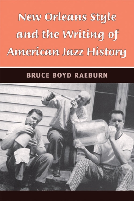 New Orleans Style and the Writing of American Jazz History, Hardback Book