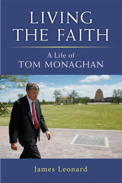 Living the Faith : A Life of Tom Monaghan, Hardback Book