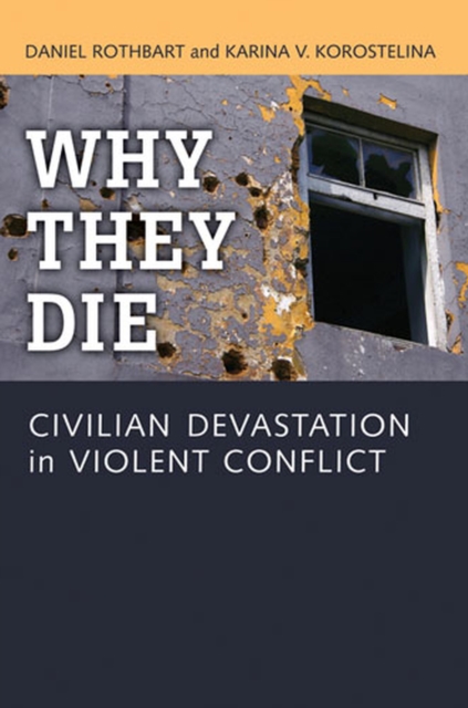 Why They Die : Civilian Devastation in Violent Conflict, Hardback Book