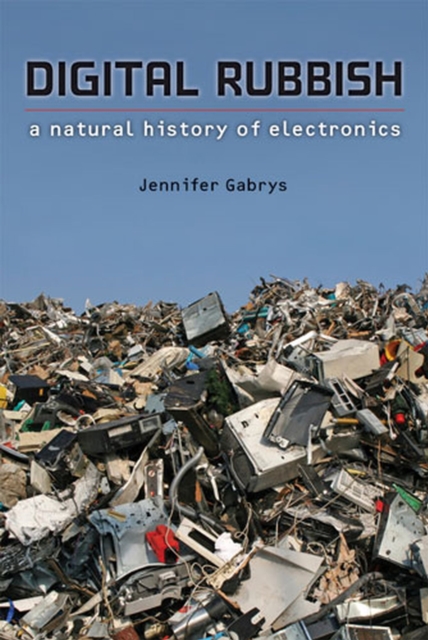 Digital Rubbish : A Natural History of Electronics, Hardback Book