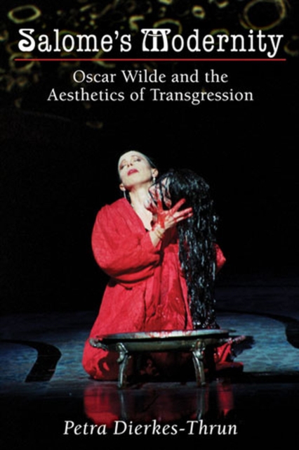 Salome's Modernity : Oscar Wilde and the Aesthetics of Transgression, Hardback Book