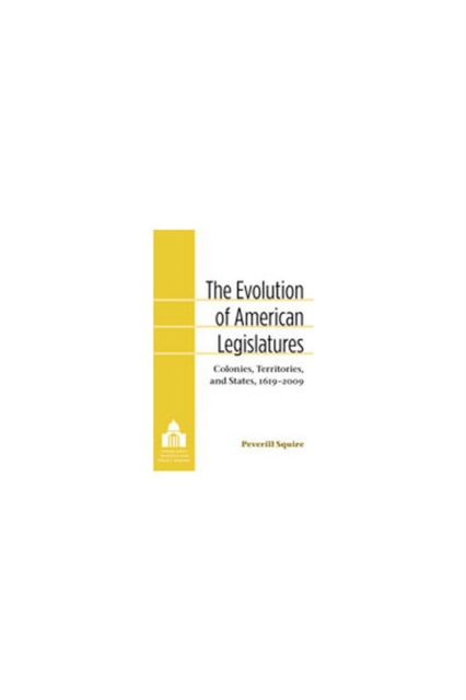 The Evolution of American Legislatures : Colonies, Territories, and States, 1619-2009, Hardback Book