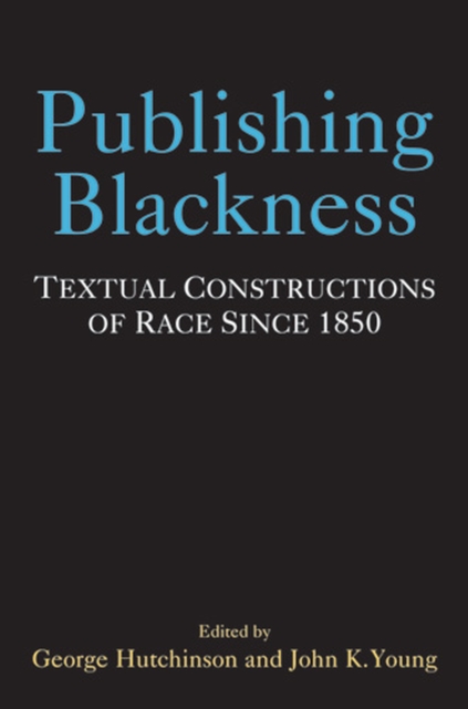 Publishing Blackness : Textual Constructions of Race Since 1850, Hardback Book