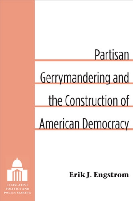 Partisan Gerrymandering and the Construction of American Democracy, Hardback Book