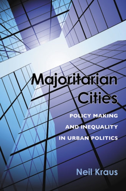 Majoritarian Cities : Policy Making and Inequality in Urban Politics, Hardback Book