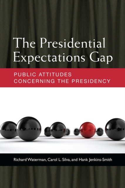 The Presidential Expectations Gap : Public Attitudes Concerning the Presidency, Hardback Book