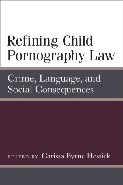 Refining Child Pornography Law : Crime, Language, and Social Consequences, Hardback Book