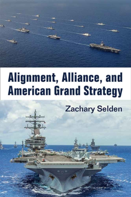 Alignment, Alliance, and American Grand Strategy, Hardback Book