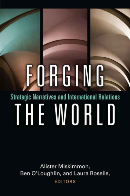 Forging the World : Strategic Narratives and International Relations, Hardback Book