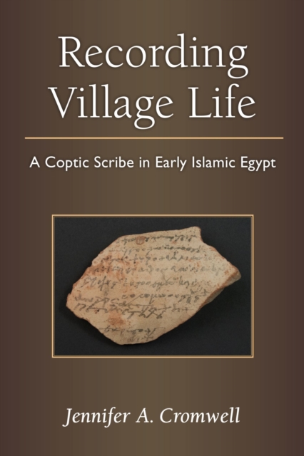 Recording Village Life : A Coptic Scribe in Early Islamic Egypt, Hardback Book