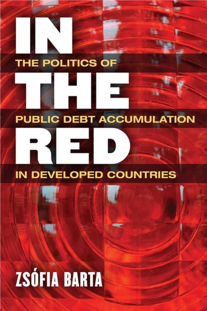 In the Red : The Politics of Public Debt Accumulation in Developed Countries, Hardback Book